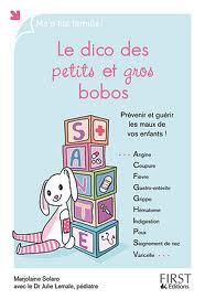 Le dico des petits et gros bobos de Marjolaine Solaro Le dico des petits et gros bobos de Marjolaine Solaro